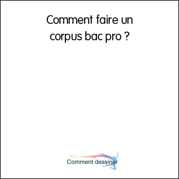 Comment faire un corpus bac pro